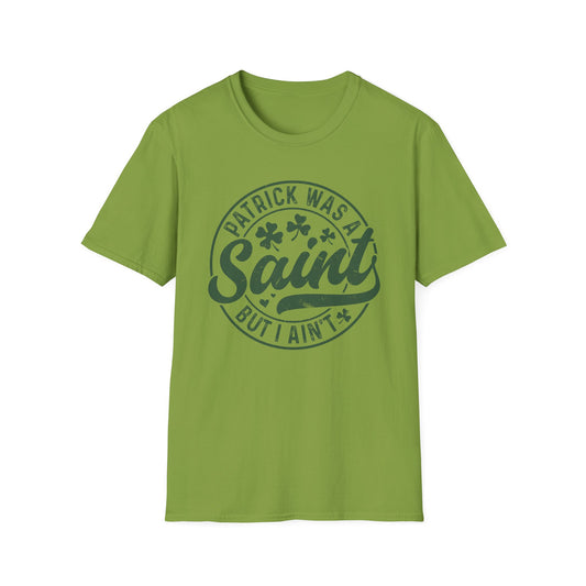 "Patrick Was A Saint But I Ain't" St. Patrick's Day Tee